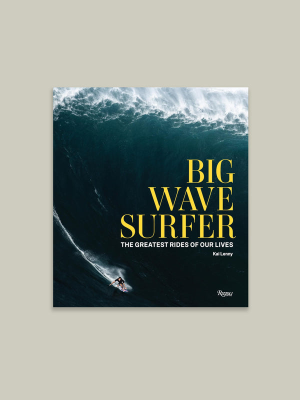 Book cover of Big Wave Surfer: The Greatest Rides of our Lives by Kai Lenny